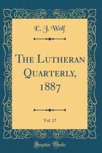 The Lutheran Quarterly, 1887, Vol. 17 (Classic Reprint)