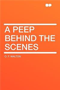 A Peep Behind the Scenes