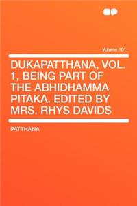 Dukapatthana, Vol. 1, Being Part of the Abhidhamma Pitaka. Edited by Mrs. Rhys Davids Volume 101