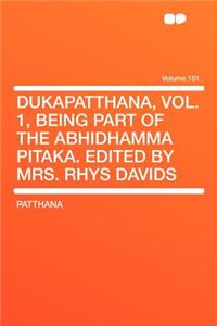Dukapatthana, Vol. 1, Being Part of the Abhidhamma Pitaka. Edited by Mrs. Rhys Davids Volume 101