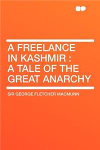 A Freelance in Kashmir: A Tale of the Great Anarchy