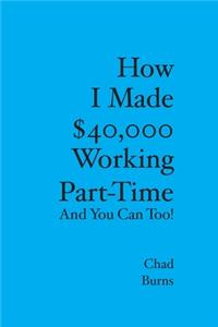 How I Made $40,000 Working Part-Time