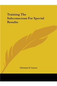 Training the Subconscious for Special Results