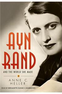 Ayn Rand and the World She Made