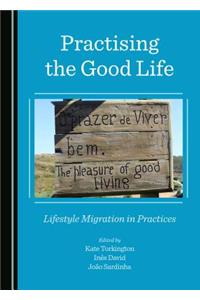 Practising the Good Life: Lifestyle Migration in Practices