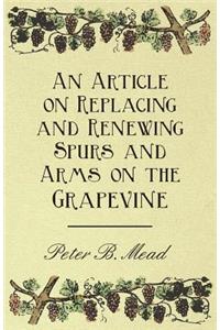 An Article on Replacing and Renewing Spurs and Arms on the Grapevine