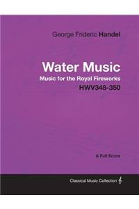 George Frideric Handel - Water Music - Music for the Royal Fireworks - HWV348-350 - A Full Score