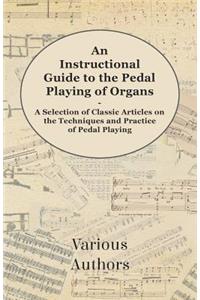 Instructional Guide to the Pedal Playing of Organs - A Selection of Classic Articles on the Techniques and Practice of Pedal Playing