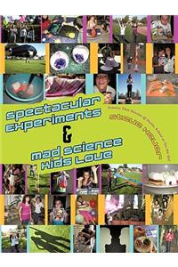 Spectacular Experiments & Mad Science Kids Love