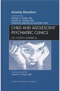 Anxiety Disorders, An Issue of Child and Adolescent Psychiatric Clinics of North America