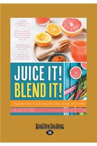 Juice It! Blend It!: Transform Your Health One Drink at a Time (Large Print 16pt): Transform Your Health One Drink at a Time (Large Print 16pt)