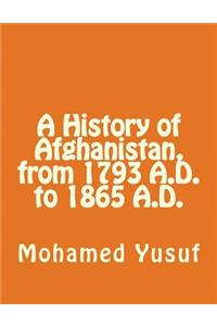 A History of Afghanistan, from 1793 A.D., to 1865 A.D.