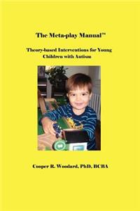 The Meta-Play Manual: Theory-Based Interventions for Young Children with Autism: Theory-Based Interventions for Young Children with Autism