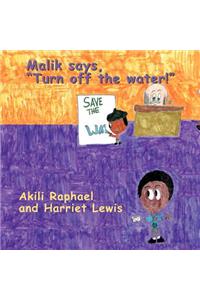 Malik Says, Turn Off the Water!