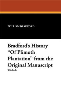 Bradford's History of Plimoth Plantation from the Original Manuscript