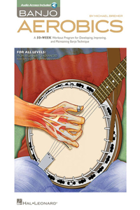 Banjo Aerobics a 50-Week Workout Program for Developing, Improving and Maintaining Banjo Technique Book/Online Audio: A 50-Week Workout Program for Developing, Improving and Maintaining Banjo Technique