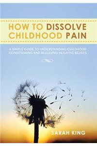 How to Dissolve Childhood Pain