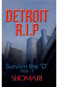 DETRIOT R.I.P Survivin the 'D' 1954 - ?