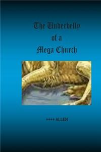 Underbelly of a Mega Church: Stories from inside one of America's largest churches, and about those who are really in control