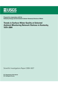 Trends in Surface-Water Quality at Selected Ambient-Monitoring Network Stations in Kentucky, 1979?2004