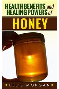 Health Benefits and Healing Powers of Honey