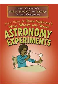 Many More of Janice Vancleave's Wild, Wacky, and Weird Astronomy Experiments