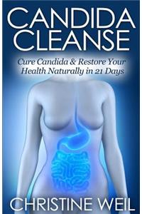 Candida Cleanse: Cure Candida &amp; Restore Your Health Naturally in 21 Days