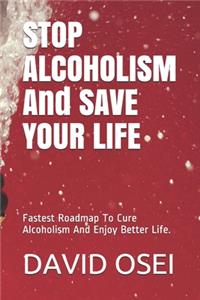 STOP ALCOHOLISM And SAVE YOUR LIFE