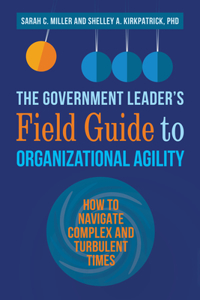 Government Leader's Field Guide to Organizational Agility