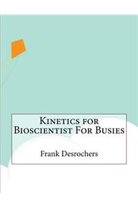 Kinetics for Bioscientist For Busies