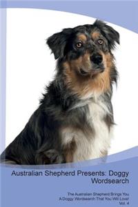 Australian Shepherd Presents: Doggy Wordsearch the Australian Shepherd Brings You a Doggy Wordsearch That You Will Love! Vol. 4