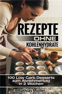 Rezepte ohne Kohlenhydrate - 100 Low Carb Desserts zum Abnehmerfolg in 2 Wochen