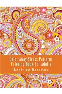 Color Away Stress Patterns Coloring Book for Adults