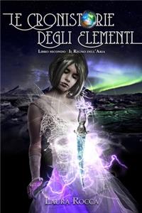 Regno dell'Aria (Le Cronistorie degli Elementi Vol. 2)