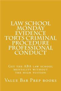 Law School Monday Evidence Torts Criminal Procedure Professional Conduct: Get the ABA Law School Mentality Without the High Tuition: Get the ABA Law School Mentality Without the High Tuition