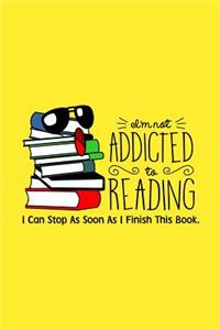 I'm Not Addicted To Reading, I Can Stop As Soon As I Finish Reading This Book