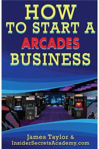 How to Start an Arcades Business