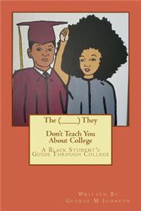 The (________) They Don't Teach You About College