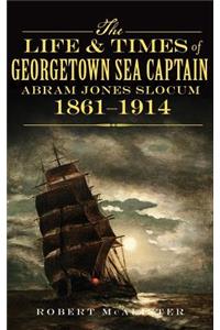 Life & Times of Georgetown Sea Captain Abram Jones Slocum, 1861-1914