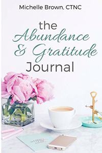 The Abundance & Gratitude Journal: A Journal for Expressing Gratitude for All Life Has to Offer