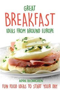 Great Breakfast Ideas from Around Europe