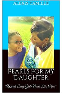 Pearls For My Daughter: Words Every Girl Needs To Hear