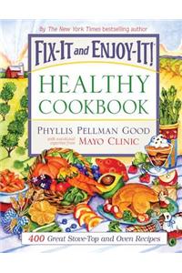 Fix-It and Enjoy-It Healthy Cookbook: 400 Great Stove-Top and Oven Recipes