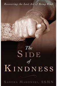 The Side of Kindness: Recovering the Lost Art of Being Kind: Recovering the Lost Art of Being Kind