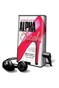 Taming Your Alpha Bitch
