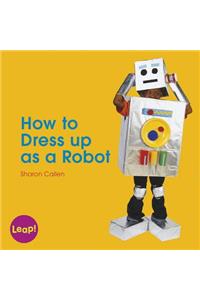 How to Dress Up as a Robot