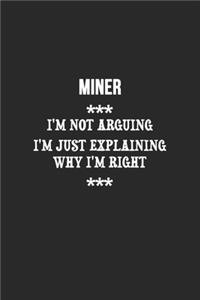 I'm Not Arguing I'm Just Explaining Why I'm Right Miner Notebook