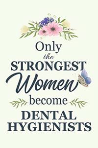 Only The Strongest Women Become Dental Hygienists