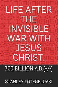 Life After The Invisible War with Jesus Christ.