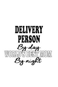 Delivery Person By Day World's Best Mom By Night